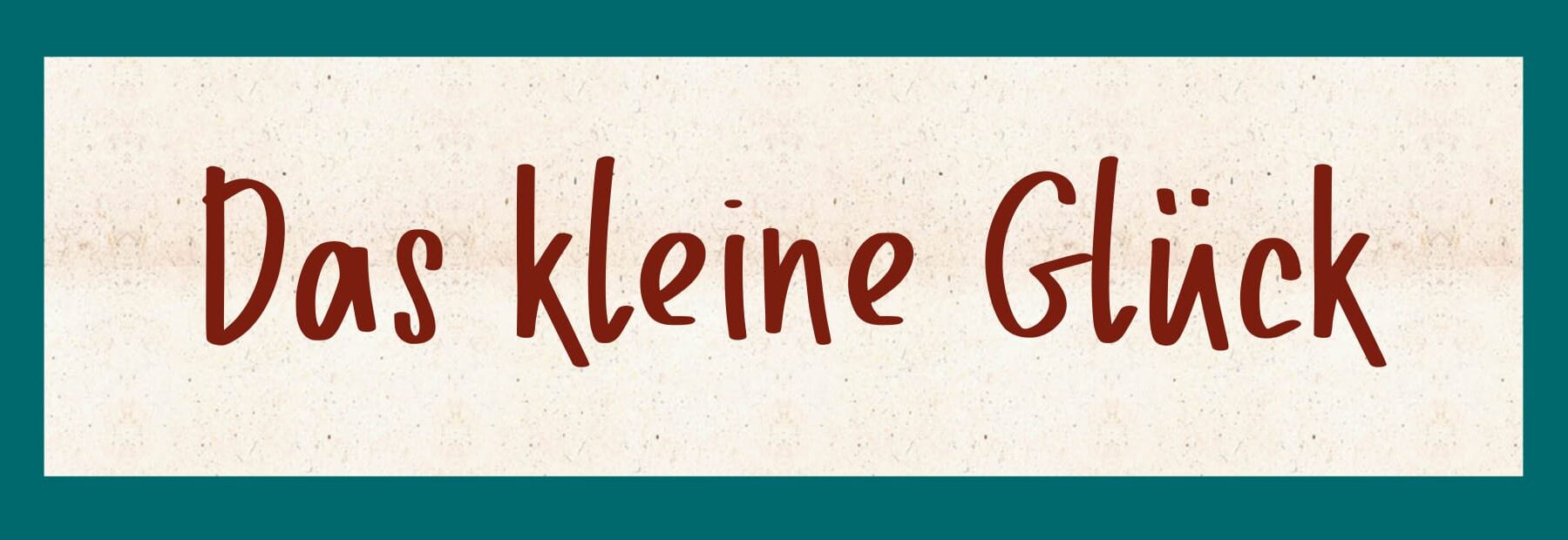 Das kleine Glück